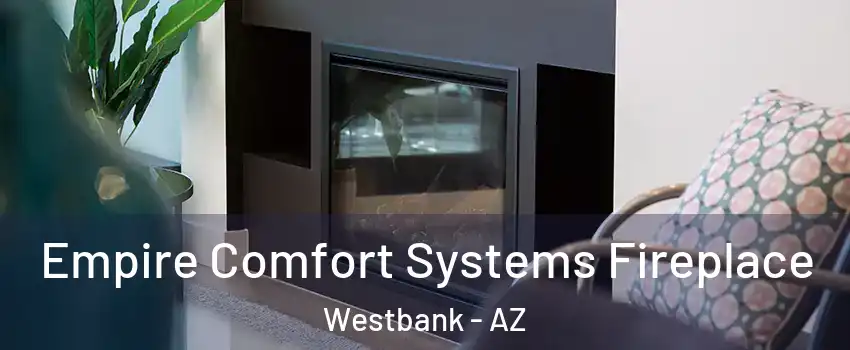 Empire Comfort Systems Fireplace Westbank - AZ