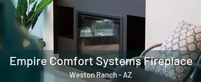 Empire Comfort Systems Fireplace Weston Ranch - AZ