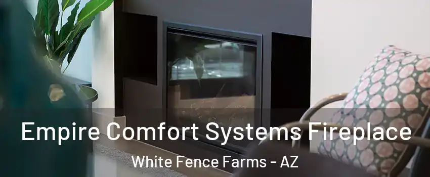 Empire Comfort Systems Fireplace White Fence Farms - AZ