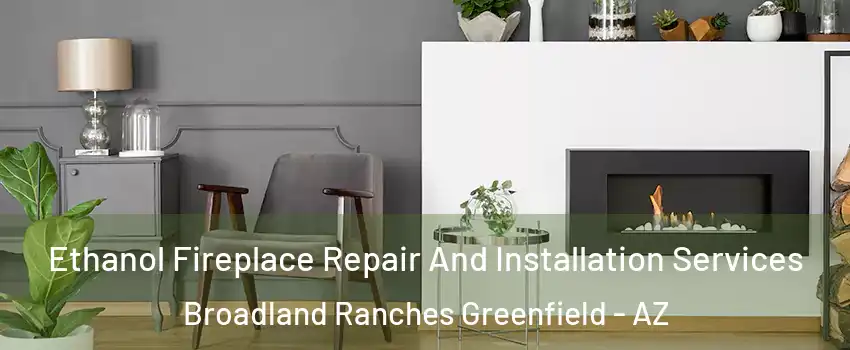 Ethanol Fireplace Repair And Installation Services Broadland Ranches Greenfield - AZ