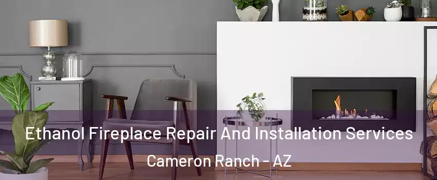 Ethanol Fireplace Repair And Installation Services Cameron Ranch - AZ
