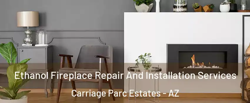 Ethanol Fireplace Repair And Installation Services Carriage Parc Estates - AZ