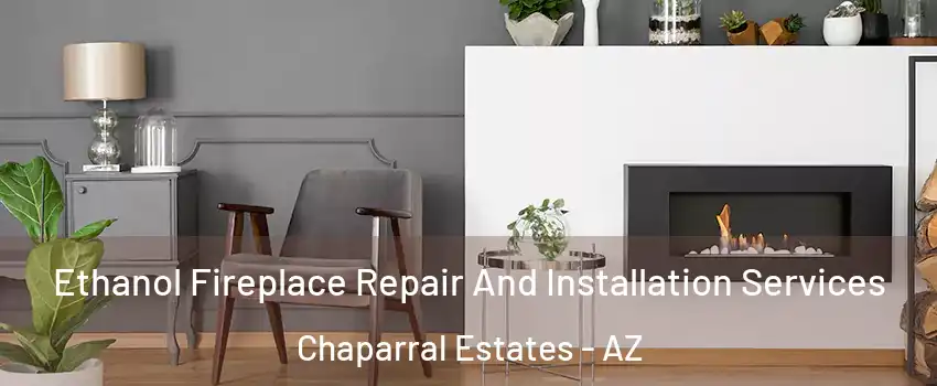 Ethanol Fireplace Repair And Installation Services Chaparral Estates - AZ