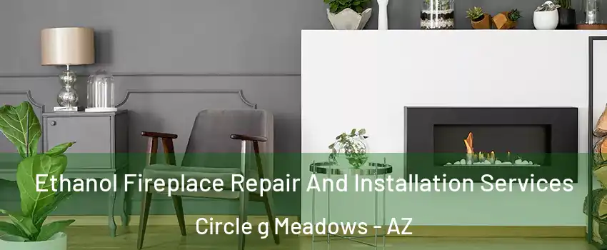Ethanol Fireplace Repair And Installation Services Circle g Meadows - AZ