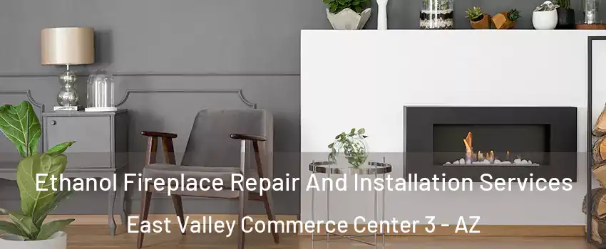 Ethanol Fireplace Repair And Installation Services East Valley Commerce Center 3 - AZ