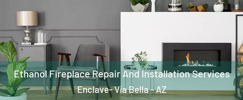 Ethanol Fireplace Repair And Installation Services Enclave- Via Bella - AZ
