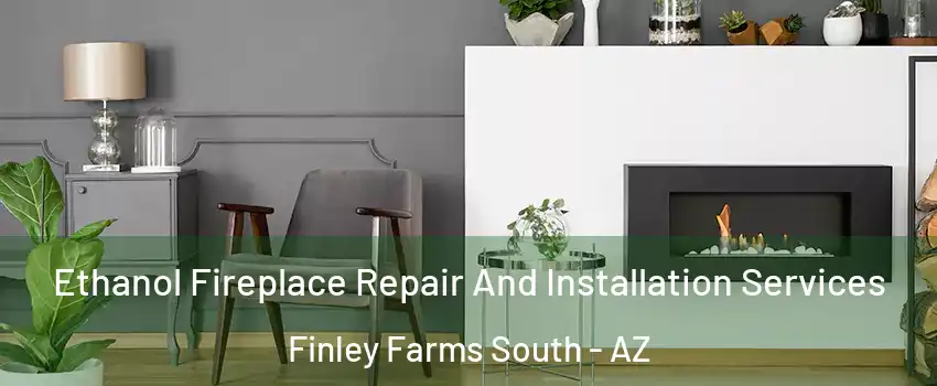 Ethanol Fireplace Repair And Installation Services Finley Farms South - AZ