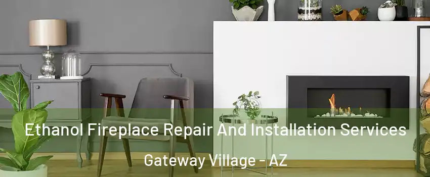 Ethanol Fireplace Repair And Installation Services Gateway Village - AZ