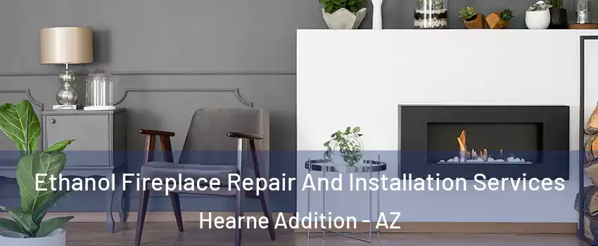 Ethanol Fireplace Repair And Installation Services Hearne Addition - AZ