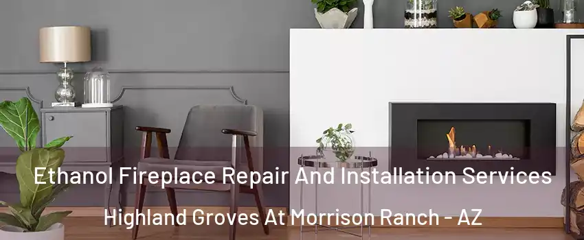 Ethanol Fireplace Repair And Installation Services Highland Groves At Morrison Ranch - AZ