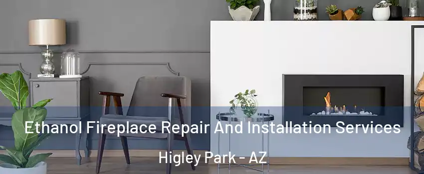 Ethanol Fireplace Repair And Installation Services Higley Park - AZ