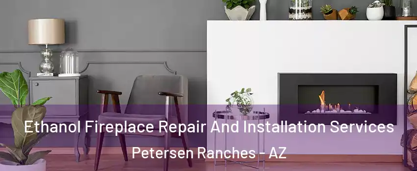 Ethanol Fireplace Repair And Installation Services Petersen Ranches - AZ