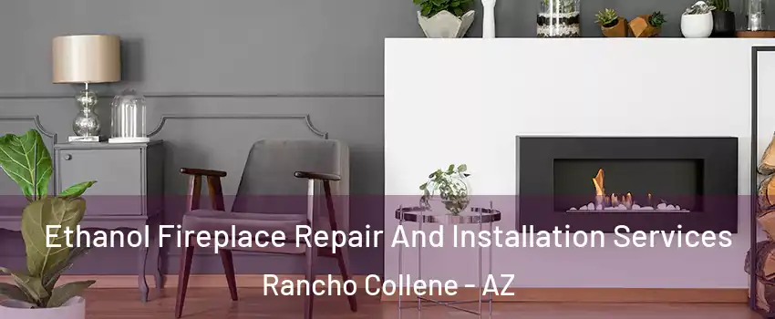 Ethanol Fireplace Repair And Installation Services Rancho Collene - AZ