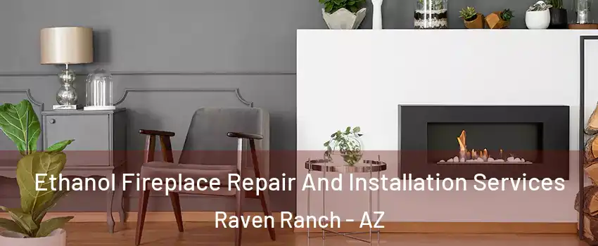 Ethanol Fireplace Repair And Installation Services Raven Ranch - AZ