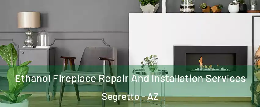 Ethanol Fireplace Repair And Installation Services Segretto - AZ