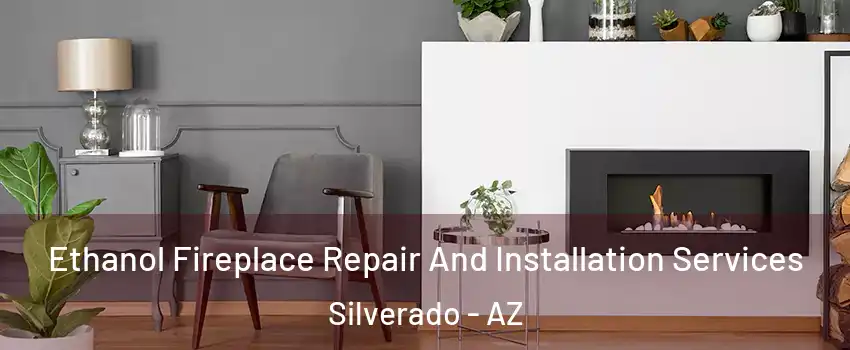 Ethanol Fireplace Repair And Installation Services Silverado - AZ