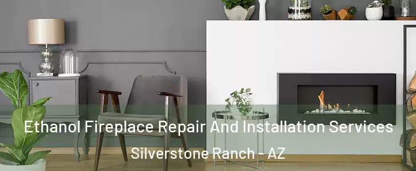 Ethanol Fireplace Repair And Installation Services Silverstone Ranch - AZ
