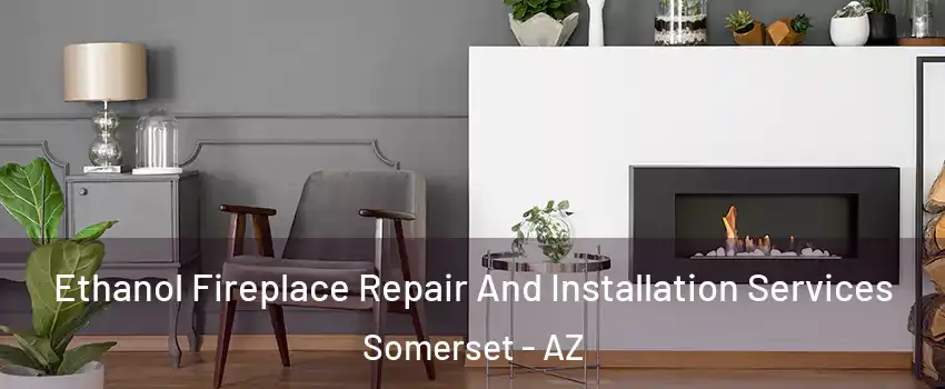 Ethanol Fireplace Repair And Installation Services Somerset - AZ
