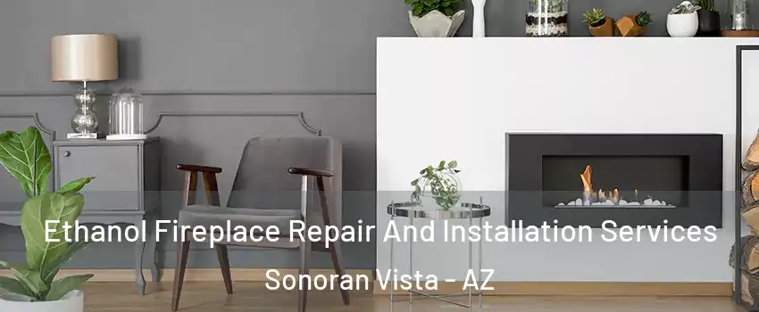 Ethanol Fireplace Repair And Installation Services Sonoran Vista - AZ