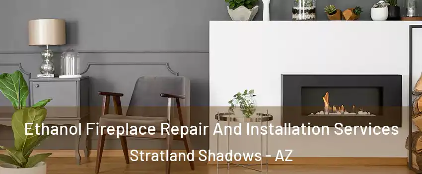 Ethanol Fireplace Repair And Installation Services Stratland Shadows - AZ