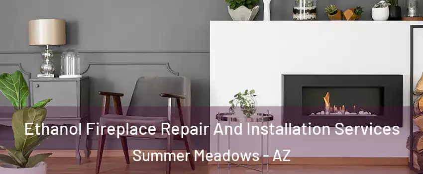Ethanol Fireplace Repair And Installation Services Summer Meadows - AZ