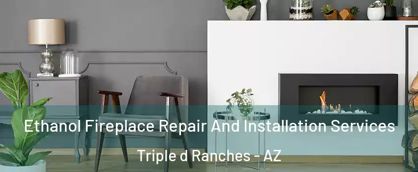 Ethanol Fireplace Repair And Installation Services Triple d Ranches - AZ