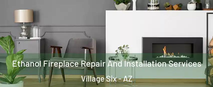 Ethanol Fireplace Repair And Installation Services Village Six - AZ