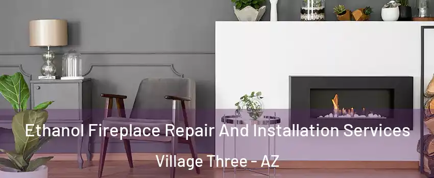 Ethanol Fireplace Repair And Installation Services Village Three - AZ