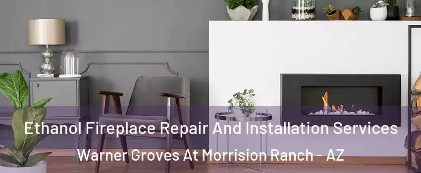 Ethanol Fireplace Repair And Installation Services Warner Groves At Morrision Ranch - AZ