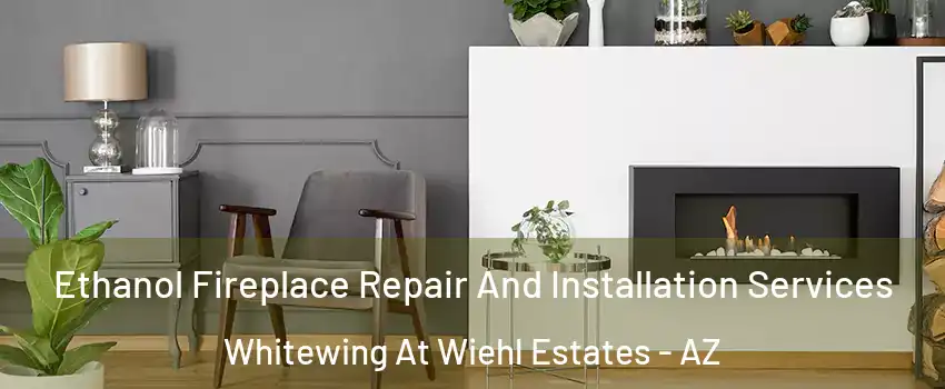 Ethanol Fireplace Repair And Installation Services Whitewing At Wiehl Estates - AZ