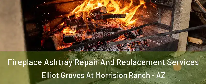 Fireplace Ashtray Repair And Replacement Services Elliot Groves At Morrision Ranch - AZ
