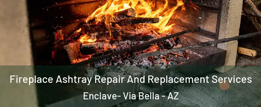 Fireplace Ashtray Repair And Replacement Services Enclave- Via Bella - AZ