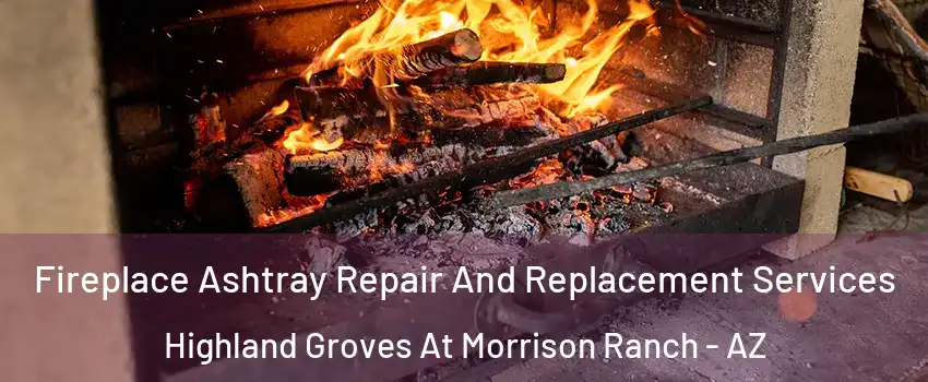Fireplace Ashtray Repair And Replacement Services Highland Groves At Morrison Ranch - AZ