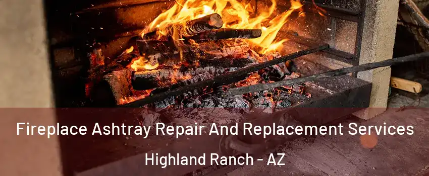 Fireplace Ashtray Repair And Replacement Services Highland Ranch - AZ