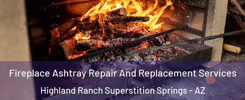 Fireplace Ashtray Repair And Replacement Services Highland Ranch Superstition Springs - AZ