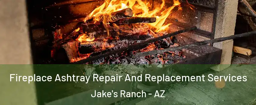 Fireplace Ashtray Repair And Replacement Services Jake's Ranch - AZ