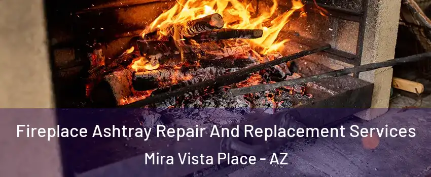 Fireplace Ashtray Repair And Replacement Services Mira Vista Place - AZ