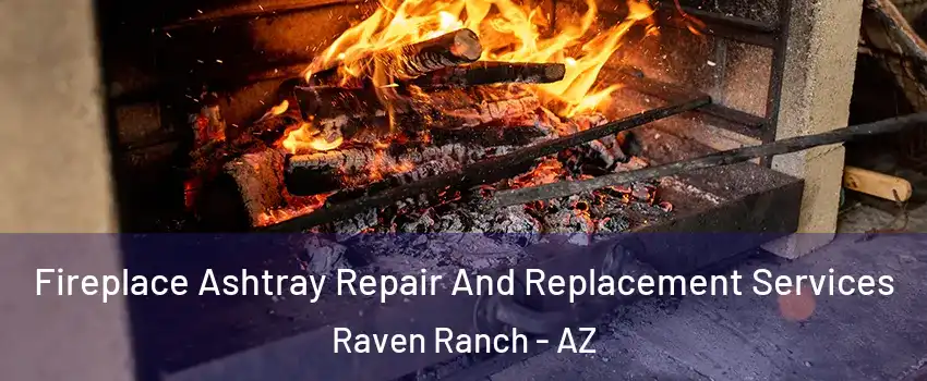 Fireplace Ashtray Repair And Replacement Services Raven Ranch - AZ