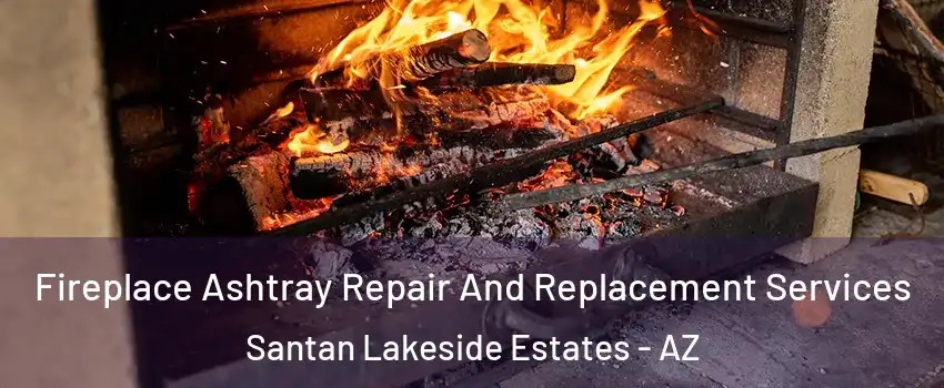 Fireplace Ashtray Repair And Replacement Services Santan Lakeside Estates - AZ
