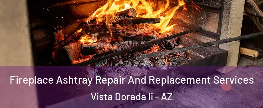 Fireplace Ashtray Repair And Replacement Services Vista Dorada Ii - AZ