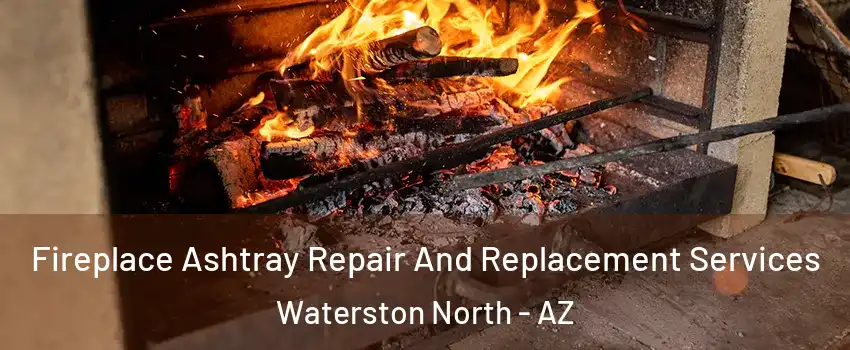 Fireplace Ashtray Repair And Replacement Services Waterston North - AZ