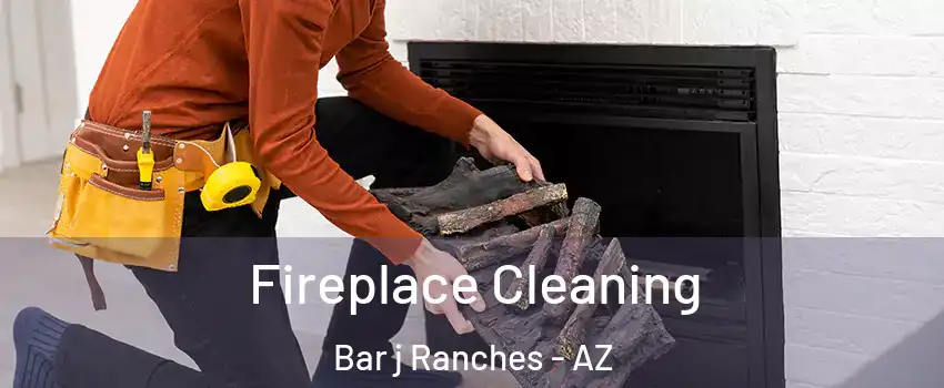 Fireplace Cleaning Bar j Ranches - AZ