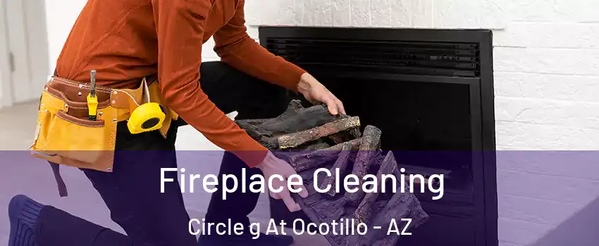 Fireplace Cleaning Circle g At Ocotillo - AZ
