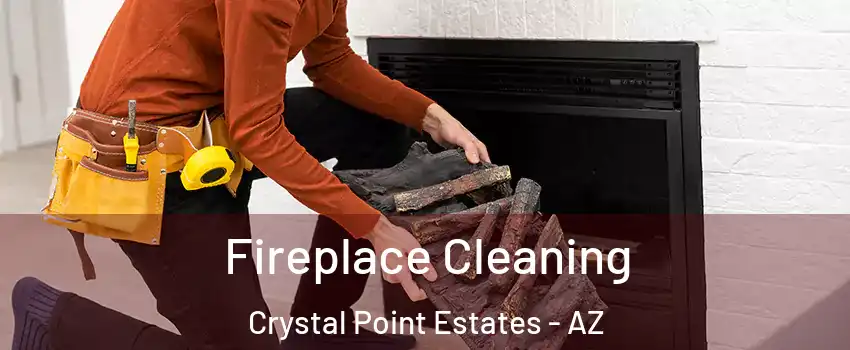 Fireplace Cleaning Crystal Point Estates - AZ