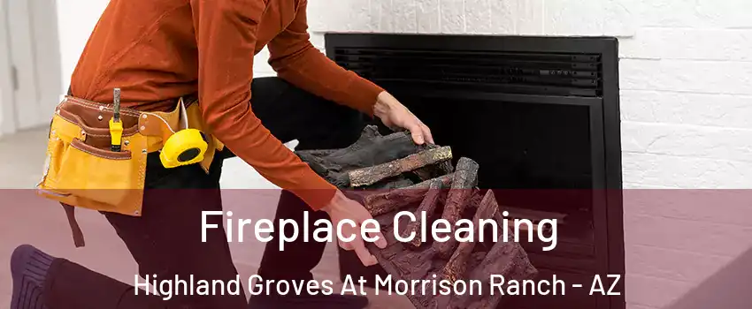 Fireplace Cleaning Highland Groves At Morrison Ranch - AZ