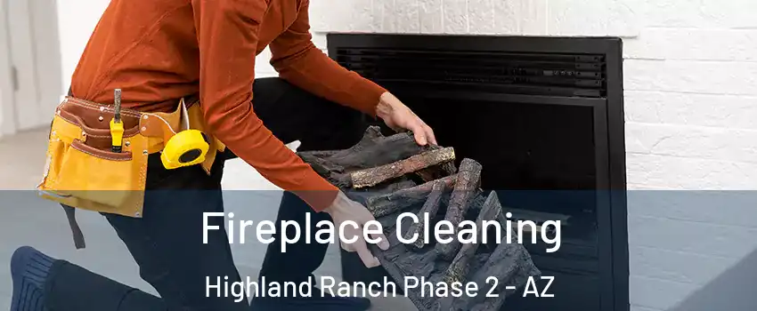 Fireplace Cleaning Highland Ranch Phase 2 - AZ
