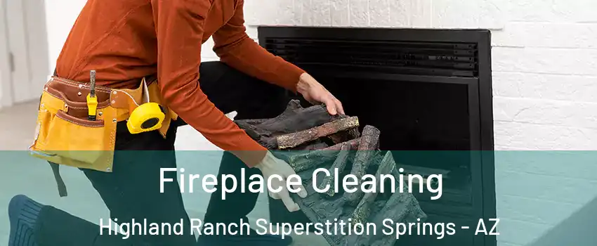 Fireplace Cleaning Highland Ranch Superstition Springs - AZ