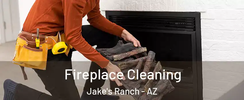 Fireplace Cleaning Jake's Ranch - AZ