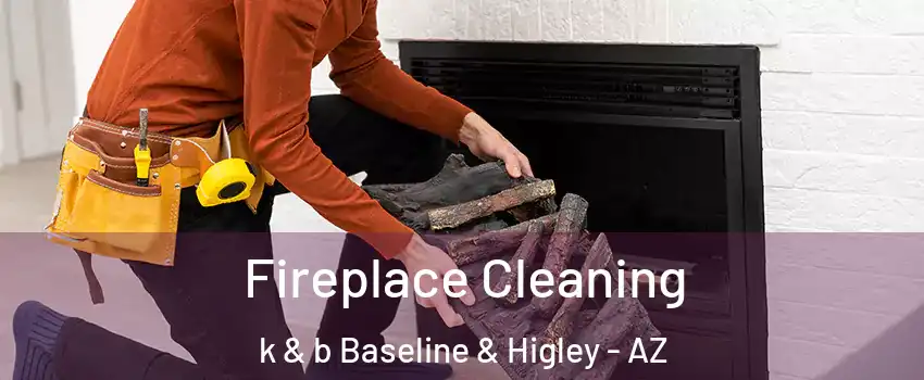 Fireplace Cleaning k & b Baseline & Higley - AZ