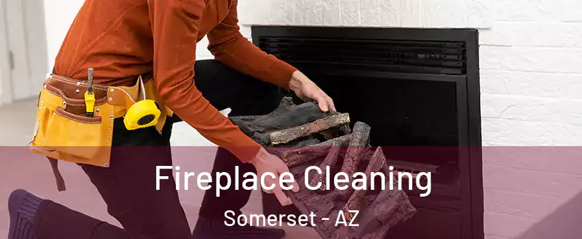 Fireplace Cleaning Somerset - AZ